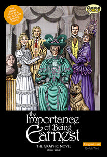 Front cover of Original Text The Importance of Being Earnest: The Graphic Novel showing a seated well dressed Lady Bracknell, surrounded by Cecily, Algernon, Jack, Gwendolen and the dog.